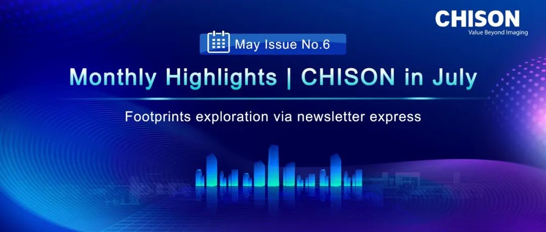 Monthly Highlights|CHISON in July