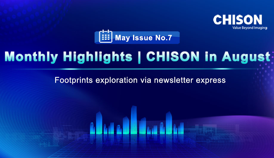 Monthly Highlights of CHISON in August